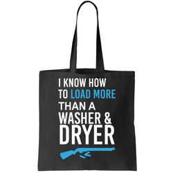 I Know How to Load More Than A Washer and Dryer Tote Bag