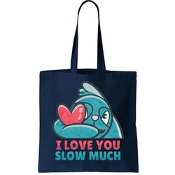 I Love You Slow Much Tote Bag