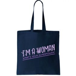 Im A Woman Whats Your Superpower Tote Bag