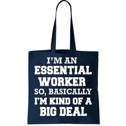 Im An Essential Worker Kind Of A Big Deal Tote Bag