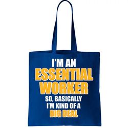 Im Essential Worker So Basically Im Kind of A Big Deal Tote Bag