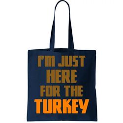 Im Just Here For The Turkey Tote Bag