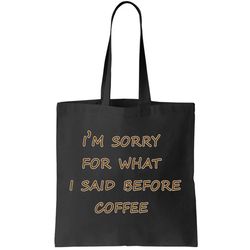 Im Sorry For What I Said Before Coffee Tote Bag