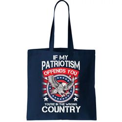If My Patriotism Offends You Youre In The Wrong Country Tote Bag