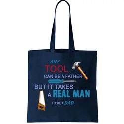 It Takes A Real Man To Be A Tool Dad Tote Bag