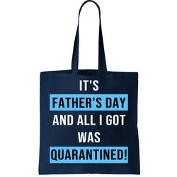 Its Fathers Day And All I Got Was Quarantined Tote Bag