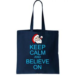 Keep Calm And Believe On Santa Christmas Tote Bag
