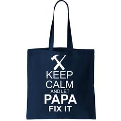 Keep Calm And Let Papa Fix It Tote Bag