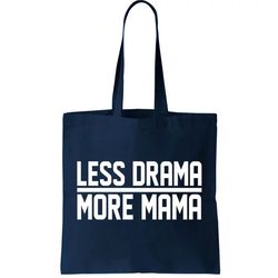 Less Drama More Mama Tote Bag