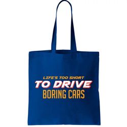 Lifes too Short Too Drive Boring Cars Tote Bag