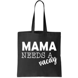Mama Needs A Vacay Tote Bag