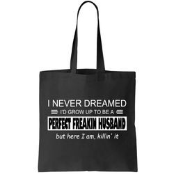 Never Dreamed Id Be A Perfect Husband Killing It Tote Bag