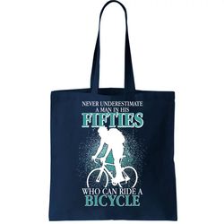 Never Underestimate A Man In His Fifties Who Can Ride A Bicycle Tote Bag