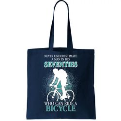 Never Underestimate A Man In His Seventies Who Can Ride A Bicycle Tote Bag