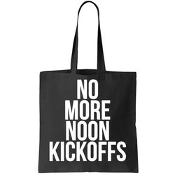 No More Noon Kickoffs Tote Bag