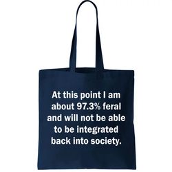 Not Be Integrated Back Into Society Funny Feral Tote Bag
