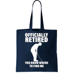 Officially Retired You Know Where To Find Me Tote Bag