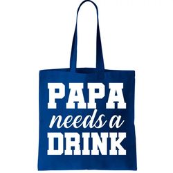 Papa Needs A Drink Tote Bag