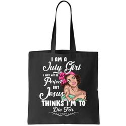 Perfect July Girl Jesus Thinks Im To Die For Tote Bag