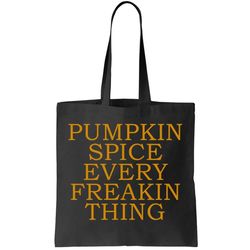 Pumpkin Spice Every Freakin Thing Tote Bag