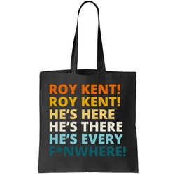 Roy Kent Hes Here Hes There Hes Every FN Where Tote Bag