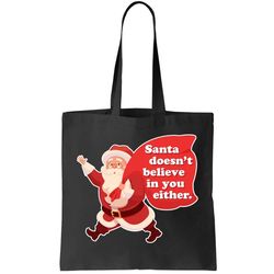 Santa Doesnt Believe In You Either Tote Bag