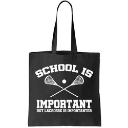 School Is Important But Lacrosse Is Importanter Tote Bag