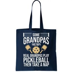 Some Grandpas Take Naps Real Grandpas Play Pickleball Funny Tote Bag