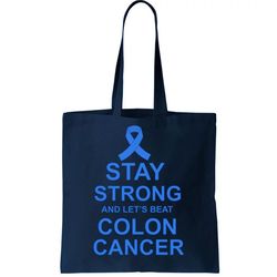 Stay Strong And Lets Beat Colon Cancer Tote Bag