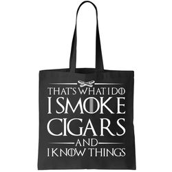 Thats What I Do I Smoke Cigars And Know Things Tote Bag