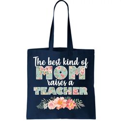 The Best Kind Of Mom Raises A Teacher Tote Bag