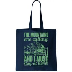 The Mountains Are Calling And I Must Stay At Home Tote Bag