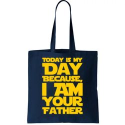 Today Is My Day Because I Am Your Father Tote Bag