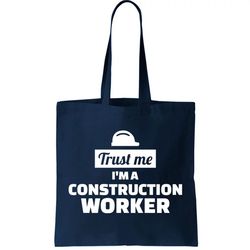 Trust Me Im A Construction Worker Tote Bag