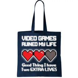 Video Games Ruined My Life Good Thing I Have Two Extra Lives Tote Bag