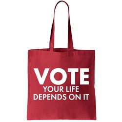 VOTE Your Life Depends On it Tote Bag