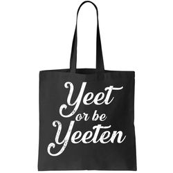 Yeet Or Be Yeeten Tote Bag