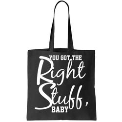 You Got The Right Stuff Baby Tote Bag