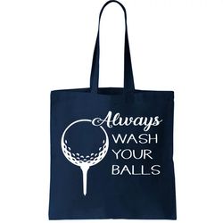 Always Wash YUour Ball Funny Golfing Tote Bag