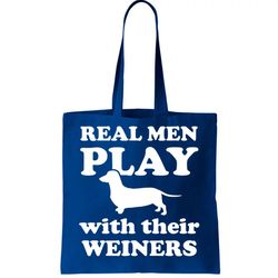 Real Men Play With Their Wieners Tote Bag