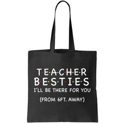 Teacher Besties Ill Be There For You 6ft Away Tote Bag