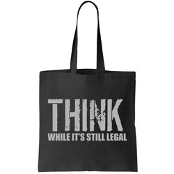 Think While It Is Still Leagal Tote Bag