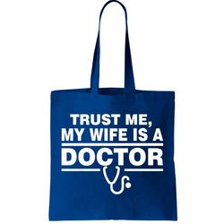 Trust Me My Wife Is A Doctor Tote Bag