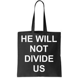 He Will Not Divide US Anti Trump Protest Tote Bag