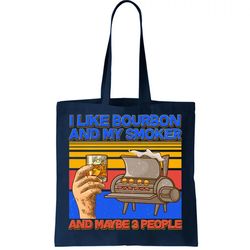 I Like Bourbon My Smoker And Maybe 3 People Tote Bag