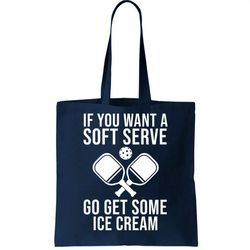 If You Want A Soft Serve Go Get Some Ice Cream Funny Pickleball Tote Bag