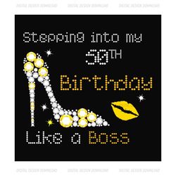 Birthday Stepping Into My 50th Birthday Like A Boss Svg