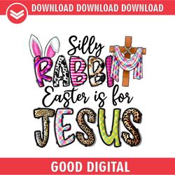 Silly Rabbit Easter Is For Jesus Bunny Ears Cross PNG
