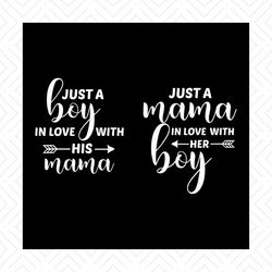 Just a boy in love with his mama ,just a mama in love with her boy svg