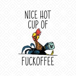 Nice Hot Cup Of Fuckoffee Svg, Chicken Svg, Rooter Svg, Cricut File, Silhouette Cameo, Svg, Png, Dxf Eps